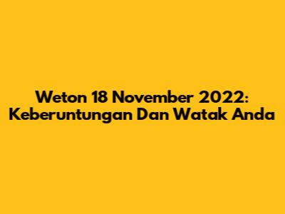 Weton 18 November 2022: Keberuntungan Dan Watak Anda