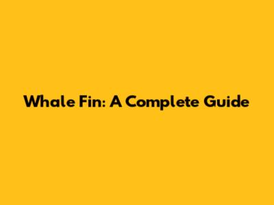 Whale Fin: A Complete Guide