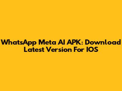 WhatsApp Meta AI APK: Download Latest Version For IOS
