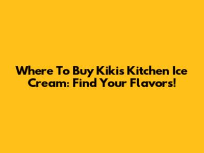 Where To Buy Kikis Kitchen Ice Cream: Find Your Flavors!