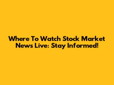 Where To Watch Stock Market News Live: Stay Informed!