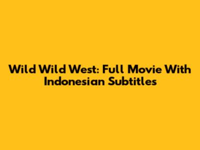 Wild Wild West: Full Movie With Indonesian Subtitles