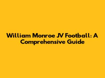 William Monroe JV Football: A Comprehensive Guide