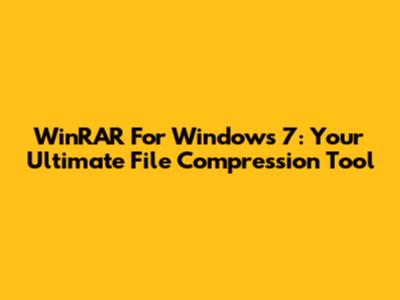 WinRAR For Windows 7: Your Ultimate File Compression Tool