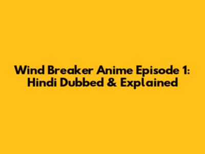 Wind Breaker Anime Episode 1: Hindi Dubbed & Explained