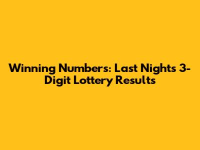 Winning Numbers: Last Night's 3-Digit Lottery Results