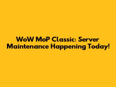 WoW MoP Classic: Server Maintenance Happening Today!