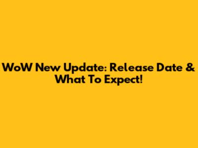 WoW New Update: Release Date & What To Expect!