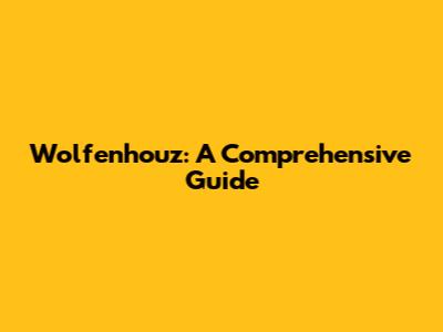 Wolfenhouz: A Comprehensive Guide