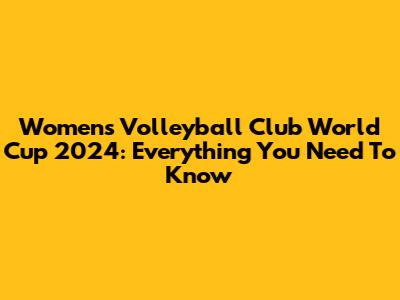 Women's Volleyball Club World Cup 2024: Everything You Need To Know