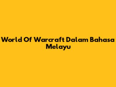 World Of Warcraft Dalam Bahasa Melayu