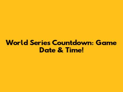World Series Countdown: Game Date & Time!