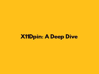 X11Dpin: A Deep Dive