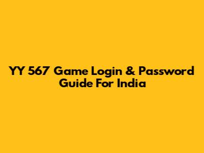 YY 567 Game Login & Password Guide For India