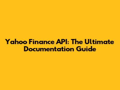 Yahoo Finance API: The Ultimate Documentation Guide