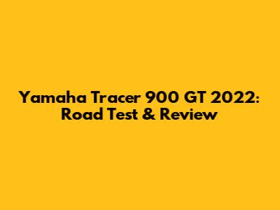 Yamaha Tracer 900 GT 2022: Road Test & Review