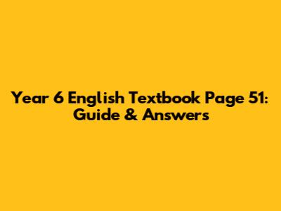 Year 6 English Textbook Page 51: Guide & Answers