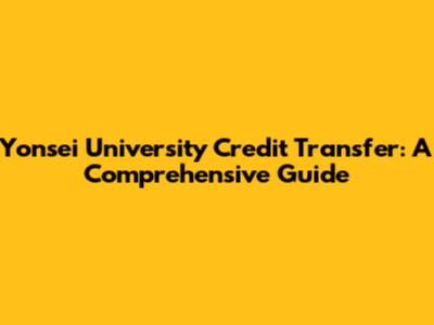 Yonsei University Credit Transfer: A Comprehensive Guide