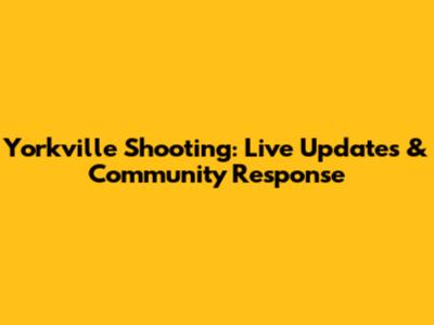Yorkville Shooting: Live Updates & Community Response