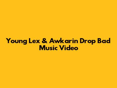 Young Lex & Awkarin Drop "Bad" Music Video