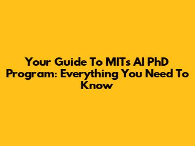 Your Guide To MIT's AI PhD Program: Everything You Need To Know