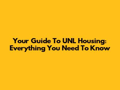 Your Guide To UNL Housing: Everything You Need To Know