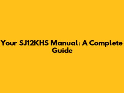 Your SJ12KHS Manual: A Complete Guide