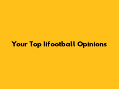 Your Top Iifootball Opinions
