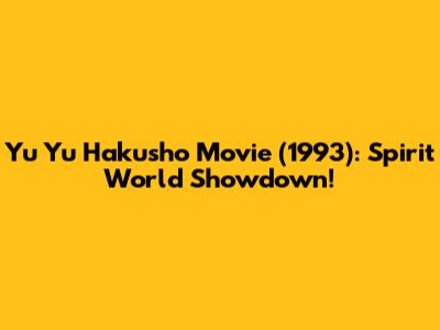 Yu Yu Hakusho Movie (1993): Spirit World Showdown!
