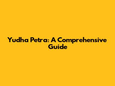Yudha Petra: A Comprehensive Guide