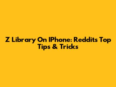 Z Library On IPhone: Reddit's Top Tips & Tricks