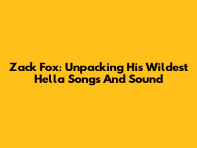 Zack Fox: Unpacking His Wildest 'Hella Songs' And Sound