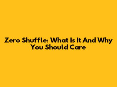 Zero Shuffle: What Is It And Why You Should Care