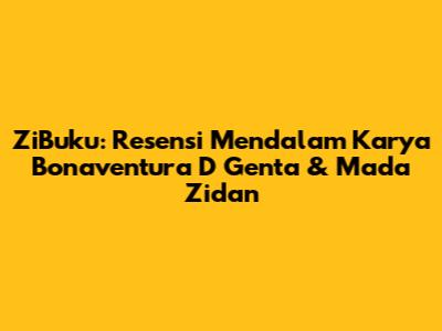 ZiBuku: Resensi Mendalam Karya Bonaventura D Genta & Mada Zidan