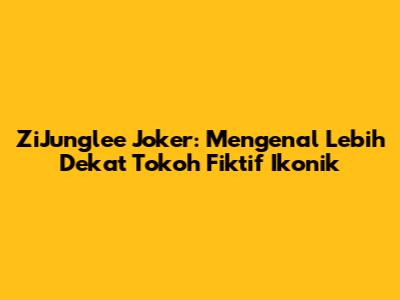 ZiJunglee Joker: Mengenal Lebih Dekat Tokoh Fiktif Ikonik