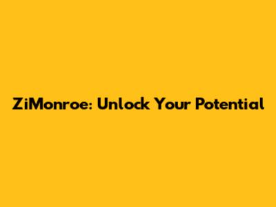 ZiMonroe: Unlock Your Potential