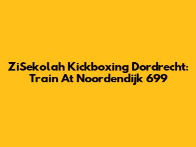 ZiSekolah Kickboxing Dordrecht: Train At Noordendijk 699