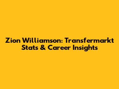 Zion Williamson: Transfermarkt Stats & Career Insights
