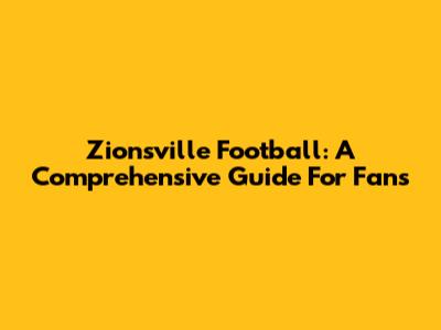 Zionsville Football: A Comprehensive Guide For Fans