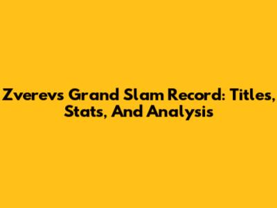 Zverev's Grand Slam Record: Titles, Stats, And Analysis